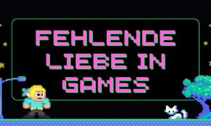 Die fehlende Liebe in Games!